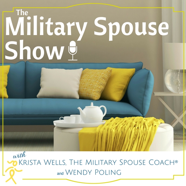 The Military Spouse Show with Dr. Krista Wells, The Military Spouse Coach ® and Military Spouse Mentor Wendy Poling